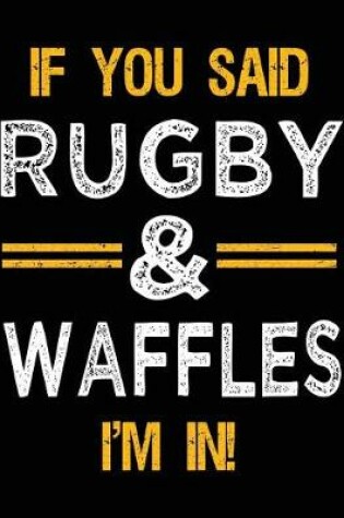 Cover of If You Said Rugby & Waffles I'm In