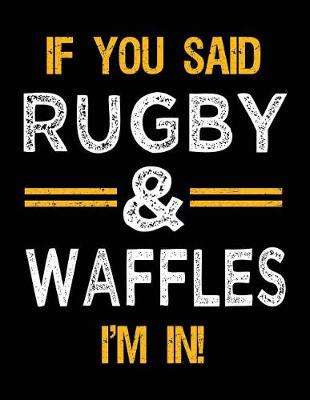 Cover of If You Said Rugby & Waffles I'm In