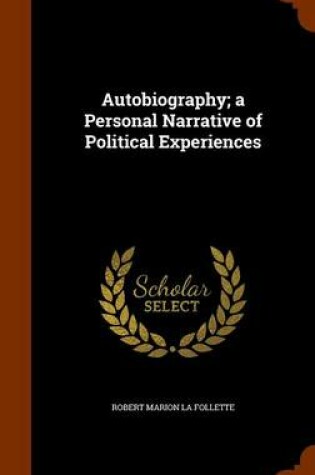 Cover of Autobiography; a Personal Narrative of Political Experiences