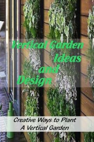 Cover of Vertical Garden Ideas and Design
