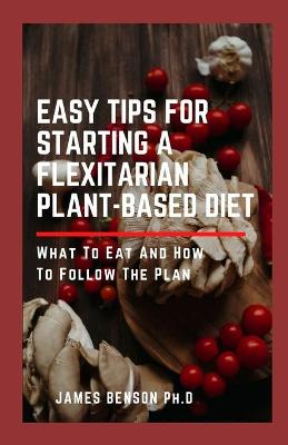 Book cover for Easy Tips for Starting A Flexitarian Plant-Based Diet