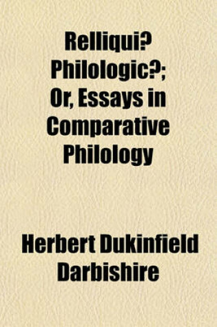 Cover of Relliquiae Philologicae; Or, Essays in Comparative Philology