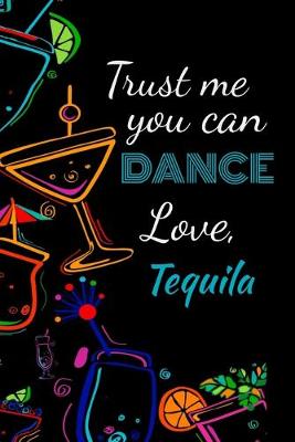 Book cover for Trust me you can dance love, tequila