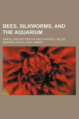 Cover of Bees, Silkworms, and the Aquarium