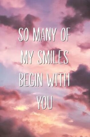 Cover of So Many Of My Smiles Begin With YOU