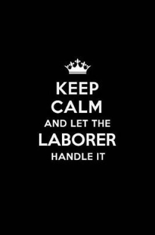 Cover of Keep Calm and Let the Laborer Handle It