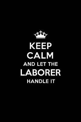 Book cover for Keep Calm and Let the Laborer Handle It