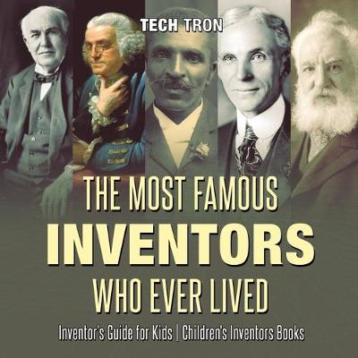 Book cover for The Most Famous Inventors Who Ever Lived Inventor's Guide for Kids Children's Inventors Books