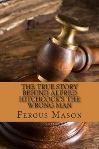 Cover of The True Story Behind Alfred Hitchcock's The Wrong Man