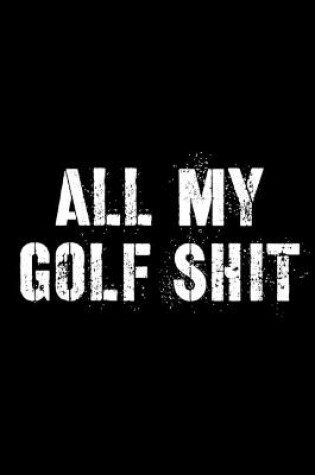 Cover of All My Golf Shit