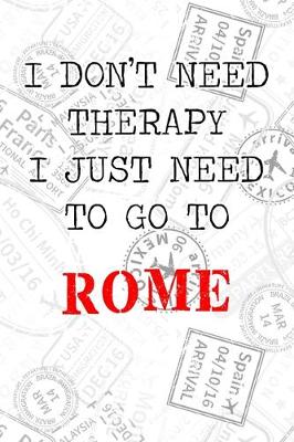 Book cover for I Don't Need Therapy I Just Need To Go To Rome