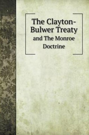 Cover of The Clayton-Bulwer Treaty and The Monroe Doctrine