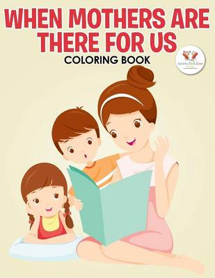 Book cover for When Mothers Are There for Us Coloring Book