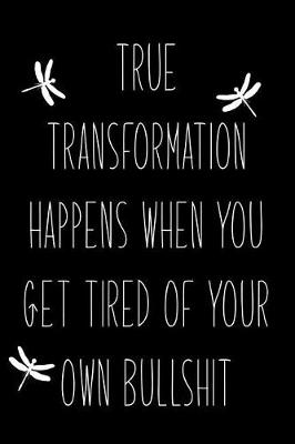 Book cover for True Transformation Happens When You Get Tired of Your Own Bullshit