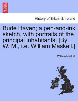 Book cover for Bude Haven; A Pen-And-Ink Sketch, with Portraits of the Principal Inhabitants. [By W. M., i.e. William Maskell.]