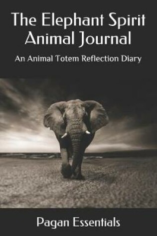 Cover of The Elephant Spirit Animal Journal