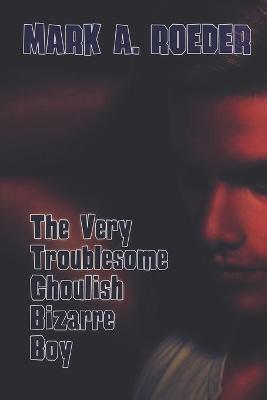 Book cover for The Very Troublesome Ghoulish Bizarre Boy