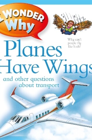 Cover of I Wonder Why Planes Have Wings