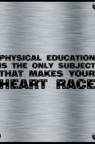 Cover of Physical Education Is The Only Subject That Makes Your Heart Race