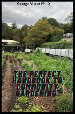 Cover of The Perfect Handbook To Community Gardening