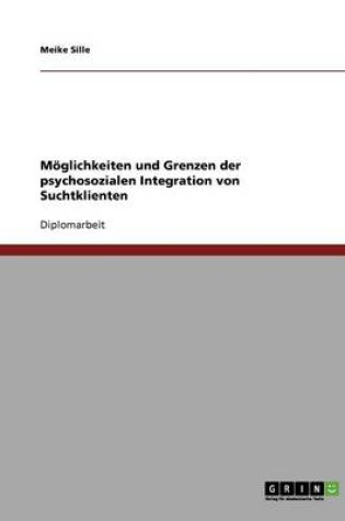 Cover of Moeglichkeiten und Grenzen der psychosozialen Integration von Suchtklienten