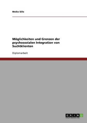 Cover of Moeglichkeiten und Grenzen der psychosozialen Integration von Suchtklienten