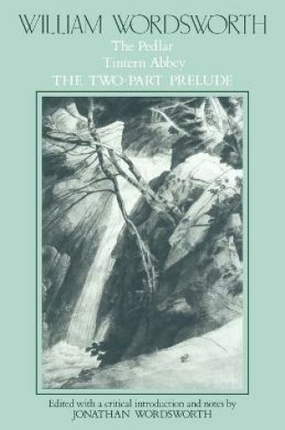 Cover of William Wordsworth: The Pedlar, Tintern Abbey, the Two-Part Prelude