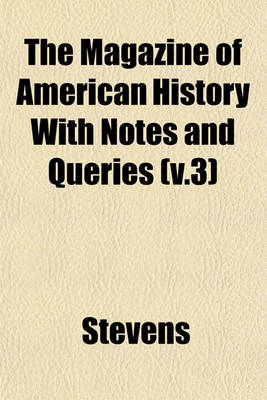 Book cover for The Magazine of American History with Notes and Queries (V.3)