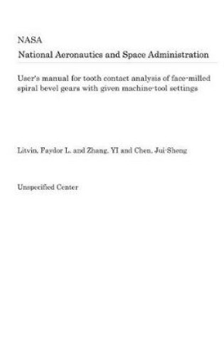 Cover of User's Manual for Tooth Contact Analysis of Face-Milled Spiral Bevel Gears with Given Machine-Tool Settings