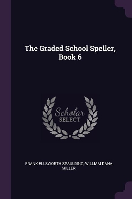 Book cover for The Graded School Speller, Book 6