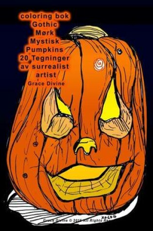 Cover of coloring bok Gothic Mork Mystisk Pumpkins 20 Tegninger av surrealist artist Grace Divine