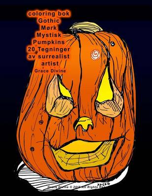 Book cover for coloring bok Gothic Mork Mystisk Pumpkins 20 Tegninger av surrealist artist Grace Divine