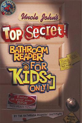 Book cover for Uncle John's Top Secret Bathroom Reader For Kids Only! Collectible Edition