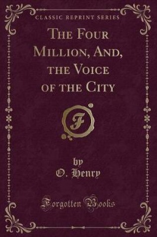 Cover of The Four Million, And, the Voice of the City (Classic Reprint)