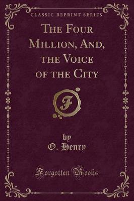 Book cover for The Four Million, And, the Voice of the City (Classic Reprint)
