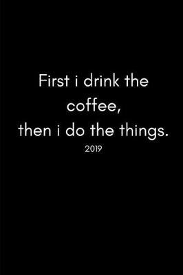 Book cover for First I Drink the Coffee, Then I Do the Things 2019