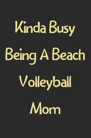 Cover of Kinda Busy Being A Beach Volleyball Mom