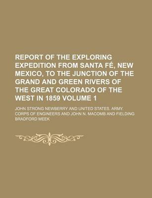 Book cover for Report of the Exploring Expedition from Santa Fe, New Mexico, to the Junction of the Grand and Green Rivers of the Great Colorado of the West in 1859 Volume 1