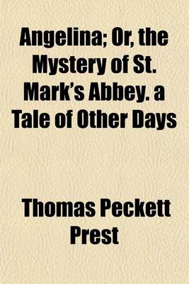 Book cover for Angelina; Or, the Mystery of St. Mark's Abbey. a Tale of Other Days