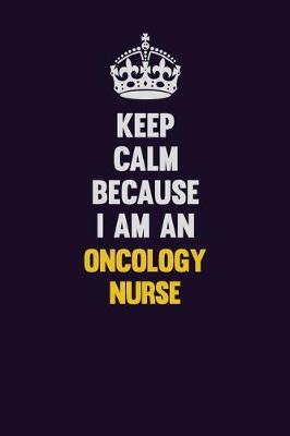 Book cover for Keep calm Because I Am An oncology nurse