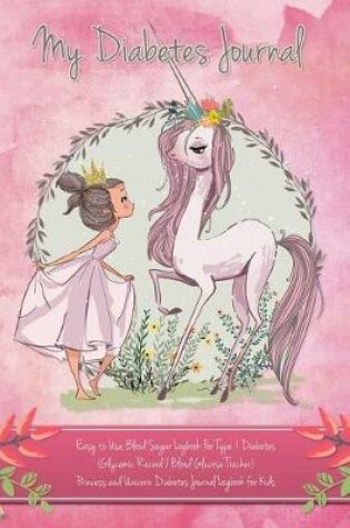 Cover of Princess and Unicorn Diabetes Journal Logbook for Kids - Easy to Use Blood Sugar Logbook for Type 1 Diabetes (Glycemic Record / Blood Glucose Tracker)