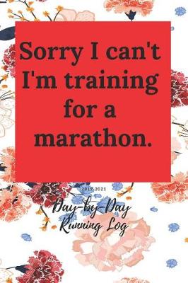 Book cover for Sorry I Can't I'm Training for a Marathon