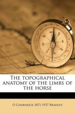 Cover of The Topographical Anatomy of the Limbs of the Horse