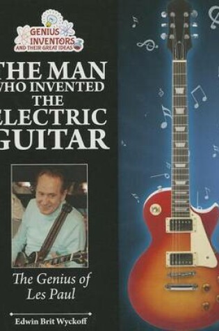 Cover of Man Who Invented the Electric Guitar, The: The Genius of Les Paul