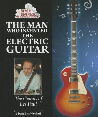 Book cover for Man Who Invented the Electric Guitar, The: The Genius of Les Paul