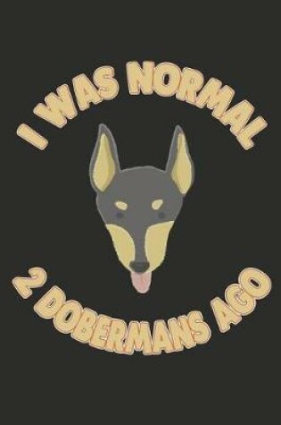 Cover of I Was Normal 2 Dobermans Ago