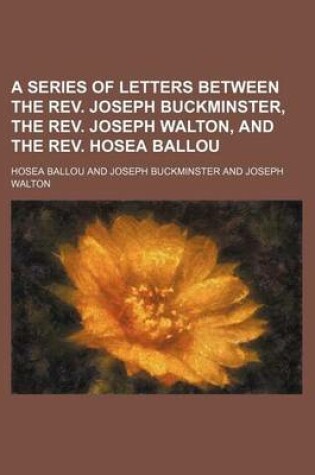 Cover of A Series of Letters Between the REV. Joseph Buckminster, the REV. Joseph Walton, and the REV. Hosea Ballou