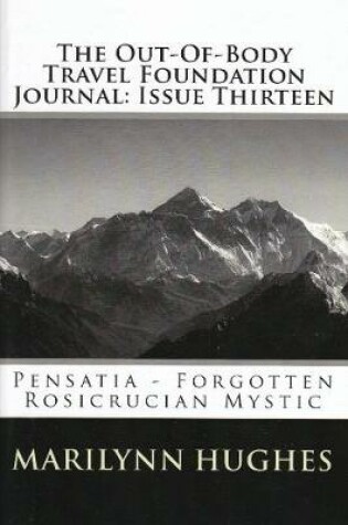 Cover of The Out-of-Body Travel Foundation Journal: Pensatia, Forgotten Rosicrucian Mystic - Issue Thirteen