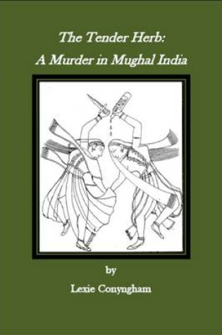 Cover of The Tender Herb: A Murder in Mughal Delhi
