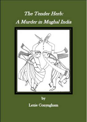 Book cover for The Tender Herb: A Murder in Mughal Delhi